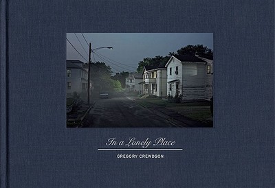 In a Lonely Place - Crewdson, Gregory, and Burnett, Craig, and Malmborg, Estelle Af (Preface by)