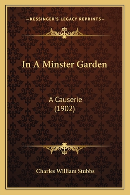 In A Minster Garden: A Causerie (1902) - Stubbs, Charles William