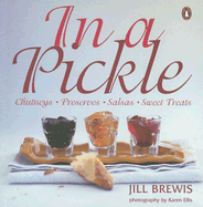 In a Pickle: Chutneys, Preserves, Salsas, Sweet Treats