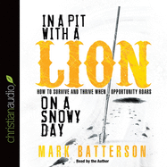 In a Pit with a Lion on a Snowy Day: How to Survive and Thrive When Opportunity Roars