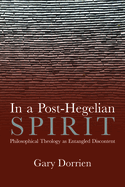 In a Post-Hegelian Spirit: Philosophical Theology as Idealistic Discontent