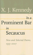 In a Prominent Bar in Secaucus: New and Selected Poems, 1955-2007 - Kennedy, X J, Mr.
