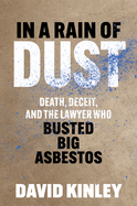 In a Rain of Dust: Death, Deceit, and the Lawyer Who Busted Big Asbestos