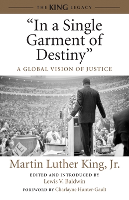 In a Single Garment of Destiny: A Global Vision of Justice - King, Martin Luther, Dr., and Baldwin, Lewis V (Editor), and Hunter-Gault, Charlayne (Foreword by)