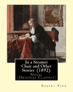 In a Steamer Chair and Other Stories (1892). by: Robert Barr: Novel (Original Classics)