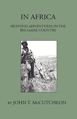 In Africa - Hunting Aventures In The Big Game Country - McCutcheon, John T