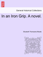 In an Iron Grip. a Novel. Vol. II