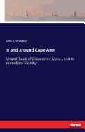 In and around Cape Ann: A Hand-Book of Gloucester, Mass., and its immediate Vicinity