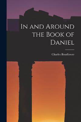 In and Around the Book of Daniel - Boutflower, Charles