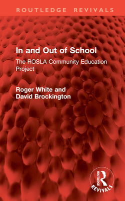 In and Out of School: The ROSLA Community Education Project - White, Roger, and Brockington, David