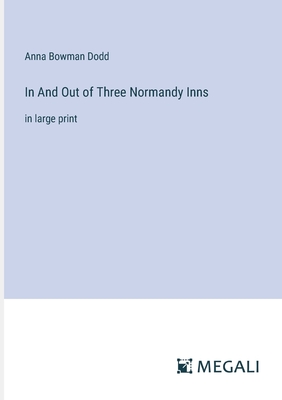 In And Out of Three Normandy Inns: in large print - Dodd, Anna Bowman