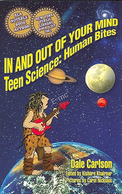 In and Out of Your Mind: Teen Science: Human Bites - Carlson, Dale, and Khairnar, Kishore (Editor)