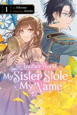 In Another World, My Sister Stole My Name, Vol. 1: Volume 1 - Nikrome, and Kotoko, and Cash, Jan (Translated by)