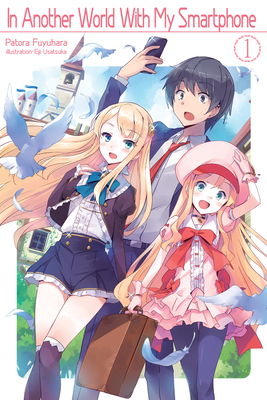In Another World with My Smartphone: Volume 1 - Fuyuhara, Patora, and Hodgson, Andrew (Translated by)