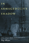 In Armageddon's Shadow: The Civil War and Canada's Maritime Provinces