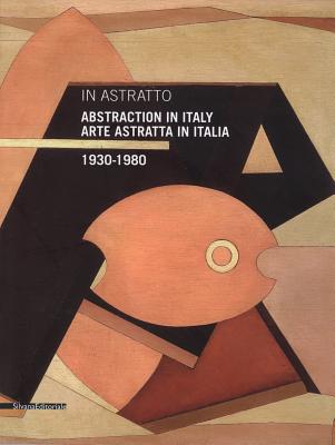 In Asttratto: Abstraction in Italy 1930-1980 - Fochessati, Matteo (Editor), and Mattiauda, Eliana (Editor), and Ratti, Marzia (Editor)