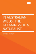 In Australian Wilds: The Gleanings of a Naturalist