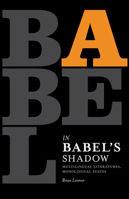 In Babel's Shadow: Multilingual Literatures, Monolingual States - Lennon, Brian