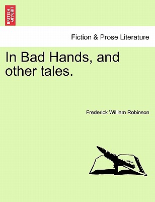 In Bad Hands, and Other Tales. - Robinson, Frederick William