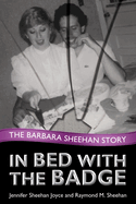 In Bed with the Badge: The Barbara Sheehan Story
