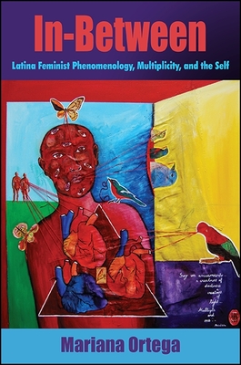 In-Between: Latina Feminist Phenomenology, Multiplicity, and the Self - Ortega, Mariana