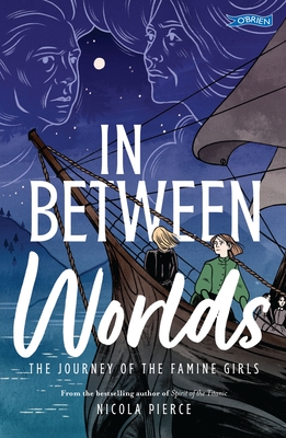 In Between Worlds: The Journey of the Famine Girls - Pierce, Nicola, and O'Neill, Lauren (Cover design by)