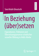In Beziehung (ber)setzen: Figurationen, Friktionen und bersetzungsprozesse schulischer sexueller Bildung in Addis Abeba