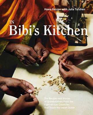 In Bibi's Kitchen: The Recipes and Stories of Grandmothers from the Eight African Countries That Touch the Indian Ocean [A Cookbook] - Hassan, Hawa, and Turshen, Julia