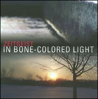In Bone-Colored Light - Jerome Kitzke (vocals); Jerome Kitzke (whistle); Zeitgeist