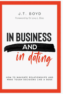 In Business and In Dating: How To Navigate Relationships And Make Tough Decisions Like A Boss