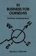 In Business for Ourselves: Northern Entrepreneurs Volume 8