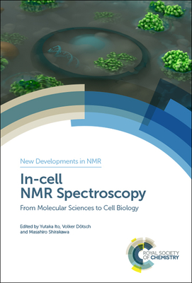 In-cell NMR Spectroscopy: From Molecular Sciences to Cell Biology - Ito, Yutaka (Editor), and Dtsch, Volker (Editor), and Shirakawa, Masahiro (Editor)