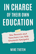 In Charge of Their Own Education: How Parents and Teachers Can Help Students Navigate