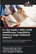 In che modo i tetti verdi modificano l'equilibrio termico degli ambienti interni?