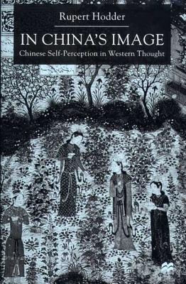 In China's Image in China's Image: Chinese Self-Perception in Western Thought - Hodder, Rupert, Dr.