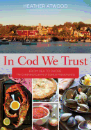 In Cod We Trust: From Sea to Shore, the Celebrated Cuisine of Coastal Massachusetts