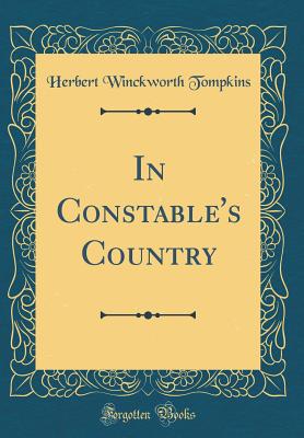 In Constable's Country (Classic Reprint) - Tompkins, Herbert Winckworth