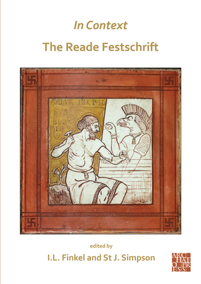 In Context: The Reade Festschrift - Finkel, Irving, and Simpson, St John (Editor)