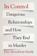 In Control: Dangerous Relationships and How They End in Murder