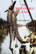 In Crocodile Land: Wanderings in Northern Australian