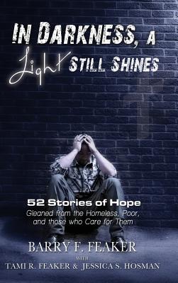 In Darkness, a Light Still Shines: 52 Stories of Hope - Feaker, Barry F, and Hosman, Jessica S, and Feaker, Tami