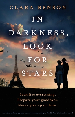 In Darkness, Look for Stars: An absolutely gripping, heartbreaking and epic World War 2 historical novel - Benson, Clara