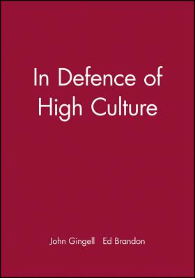 In Defence of High Culture: Theory and Praxis - Gingell, John, and Brandon, Ed