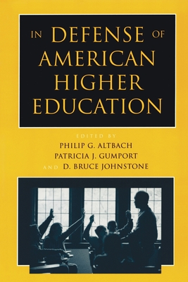 In Defense of American Higher Education - Altbach, Philip G, and Gumport, Patricia J (Editor), and Johnstone, D Bruce (Editor)