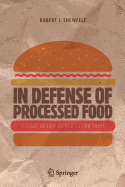 In Defense of Processed Food: It's Not Nearly as Bad as You Think