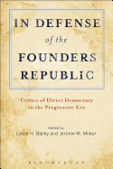 In Defense of the Founders Republic: Critics of Direct Democracy in the Progressive Era