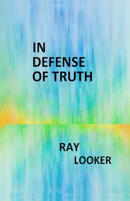 In Defense of Truth - Looker Jr, Ray