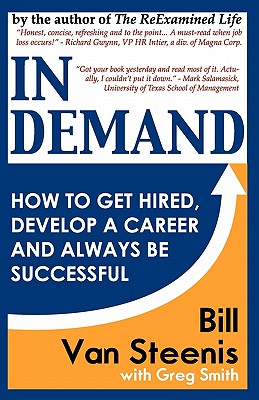 In Demand: How to Get Hired, Develop Your Career and Always be Successful - Smith, Greg, and Steenis, Bill Van
