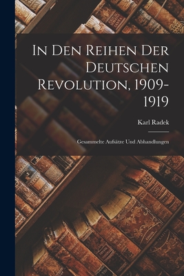 In Den Reihen Der Deutschen Revolution, 1909-1919: Gesammelte Aufstze Und Abhandlungen - Radek, Karl