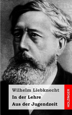 In der Lehre / Aus der Jugendzeit - Liebknecht, Wilhelm